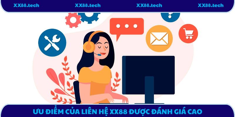 Ưu điểm của liên hệ XX88 được đánh giá cao